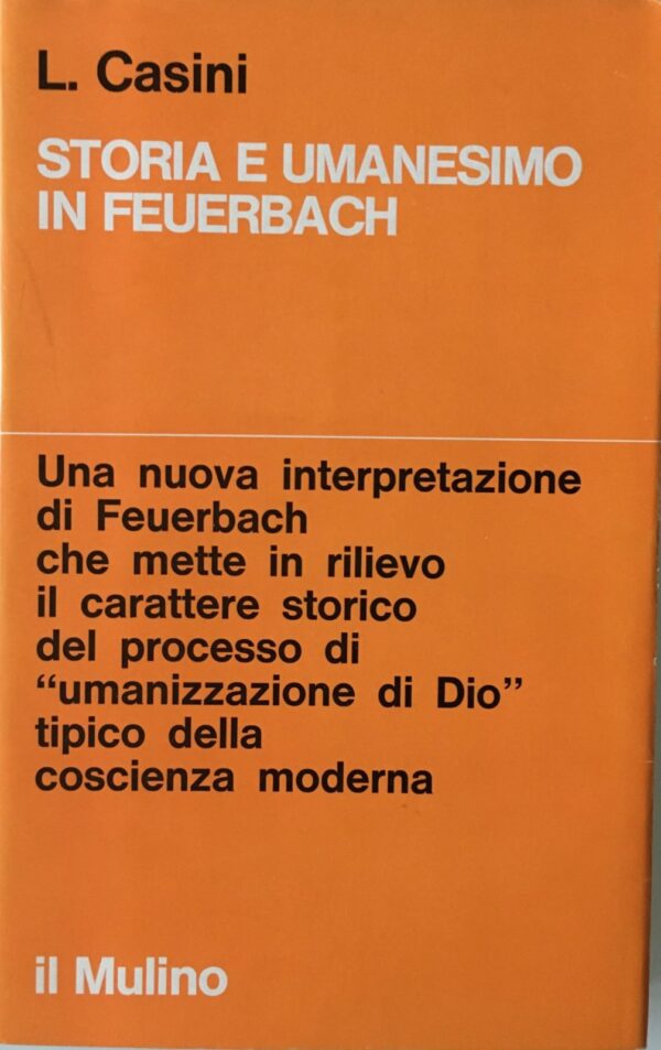 Leonardo Casini - Storia e Umanesimo in Feuerbach [Il Mulino, 1974]