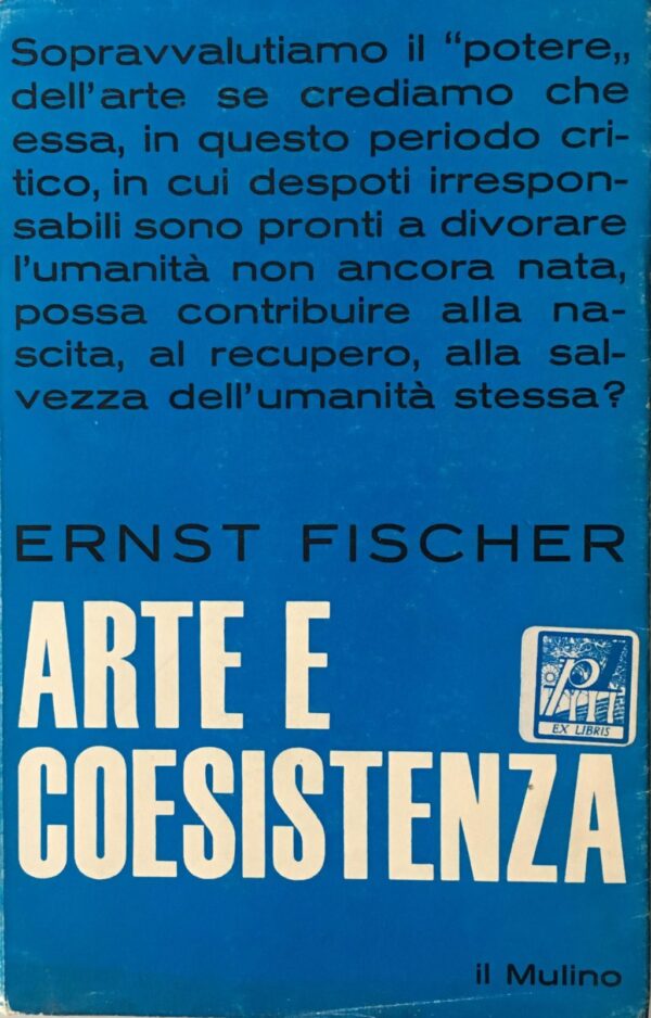 Ernst Fischer - Arte e coesistenza. Contributo a una moderna estetica marxista [Il Mulino, 1969]