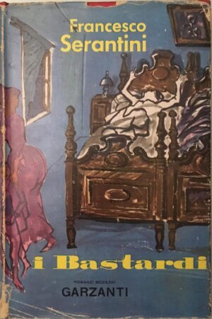 Francesco Serantini - I bastardi  [Garzanti, 1955]