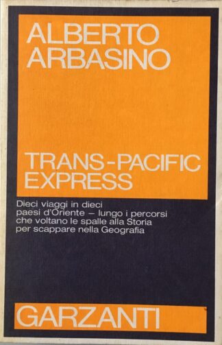 Alberto Arbasino - Trans-Pacific Express. Dieci viaggi in dieci paesi d'Oriente [Garzanti, 1981]
