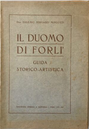 Don Eugenio Servadei Mingozzi - Il Duomo di Forlì. Guida storico-artistica   [Tipografia Operaia Raffaelli, 1935]