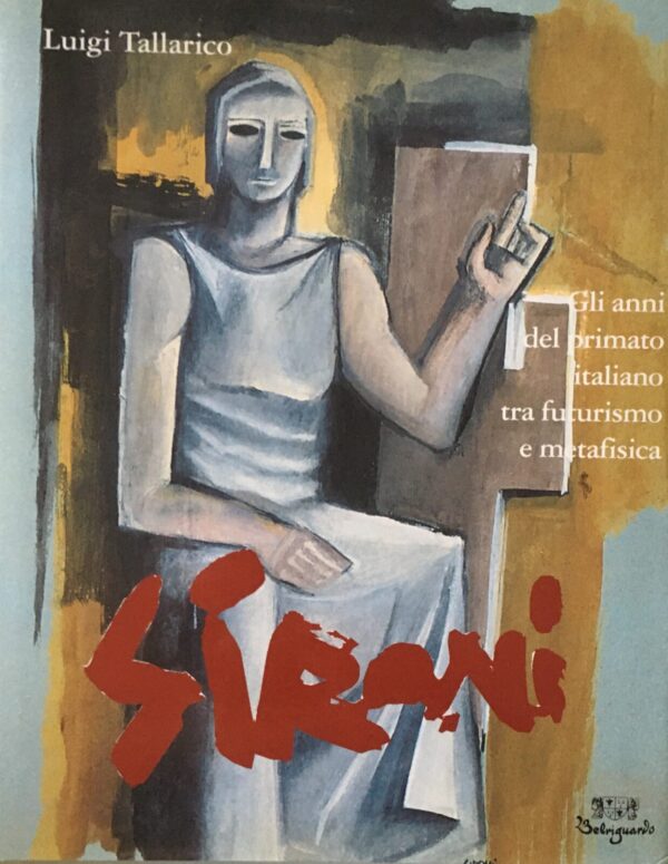 Luigi Tallarico - Sironi. Gli anni del primato italiano tra Futurismo e Metafisica   [Belriguardo, 2002]