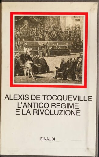 Alexis De Tocqueville - L'Antico Regime e la rivoluzione [Einaudi, 1989]