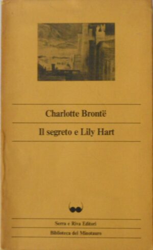 Charlotte Bronte - Il segreto di Lily Hart [Serra e Riva, 1980]