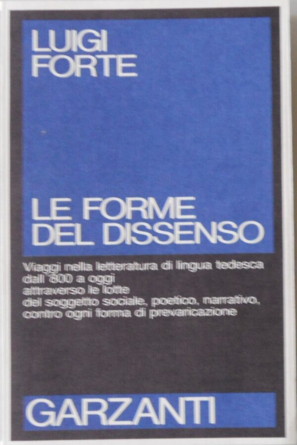 Luigi Forte - Le forme del dissenso. Viaggi nella letteratura di lingua tedesca dall'800 a oggi [Garzanti, 1987]