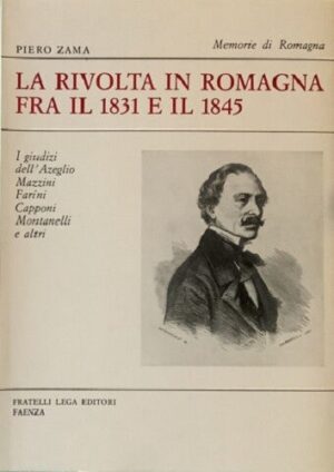 Piero Zama - La rivolta in Romagna fra il 1831 e il 1845 [Fratelli Lega, 1978]