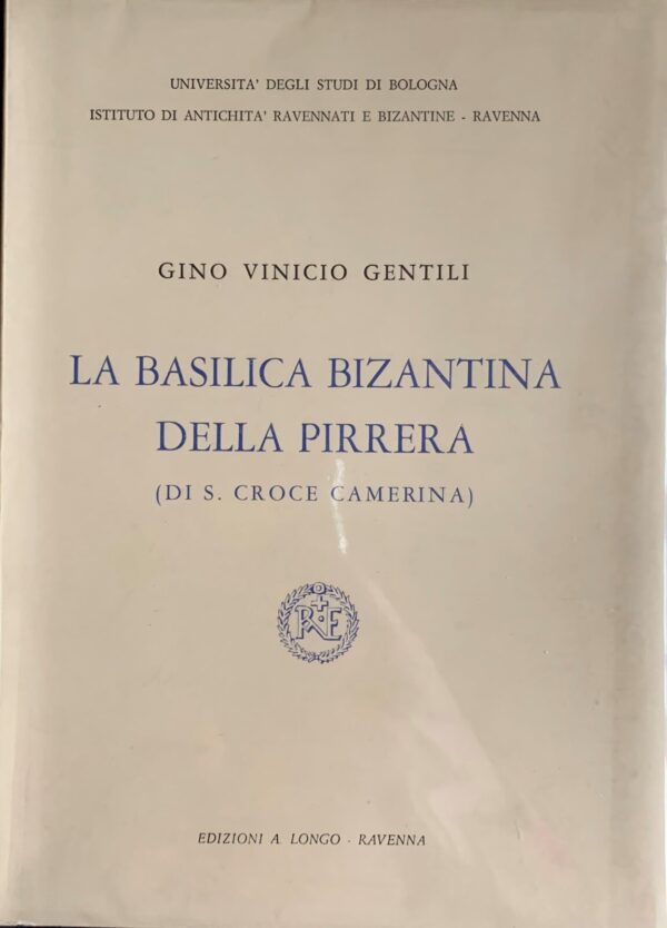 Gino Vinicio Gentili - La basilica bizantina della Pirrera di S. Croce Camerina   [Longo, 1969]