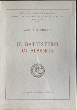 Valeria Sciarretta - Il battistero di Albenga   [Longo, 1966]