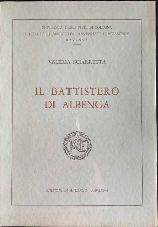 Valeria Sciarretta - Il battistero di Albenga   [Longo, 1966]