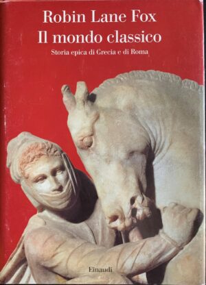 Robin Lane Fox - Il mondo classico. Storia epica di Grecia e di Roma   [Einaudi, 2007]