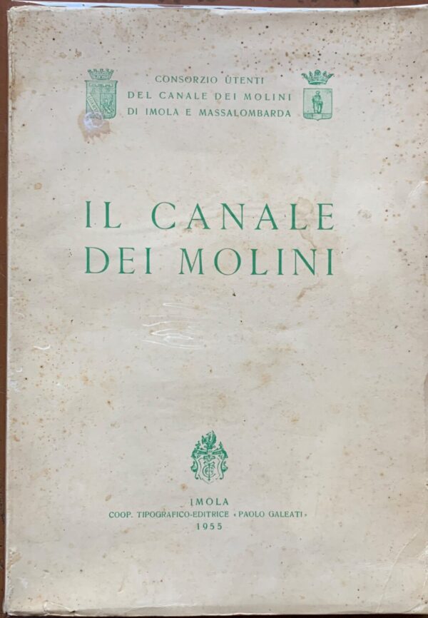Scipio Taroni - Il Canale dei Molini di Imola e Massalombarda   [Galeati, 1955]