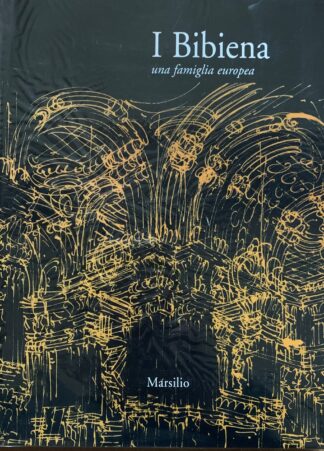 A cura di Deanna Lenzi e Jadranka Bentini - I Bibiena. Una famiglia europea   [Marsilio, 2000]