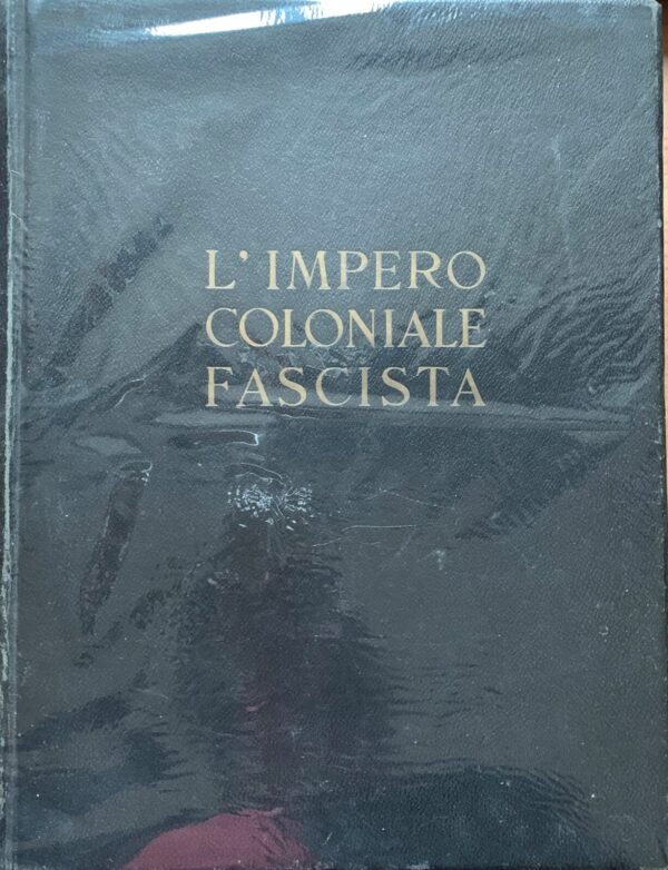 A cura di Mario Giordano - L'Impero Coloniale Fascista   [Istituto Geografico De Agostini, 1936]