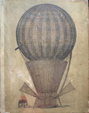 Timina Caproni Guasti e Achille Bertarelli - L'Aeronautica Italiana nell'immagine 1487-1875   [Museo Caproni Milano, 1938]