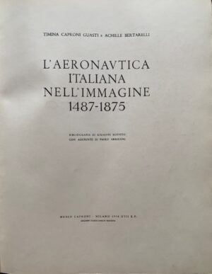 Timina Caproni Guasti e Achille Bertarelli - L'Aeronautica Italiana nell'immagine 1487-1875   [Museo Caproni Milano, 1938] - immagine 2