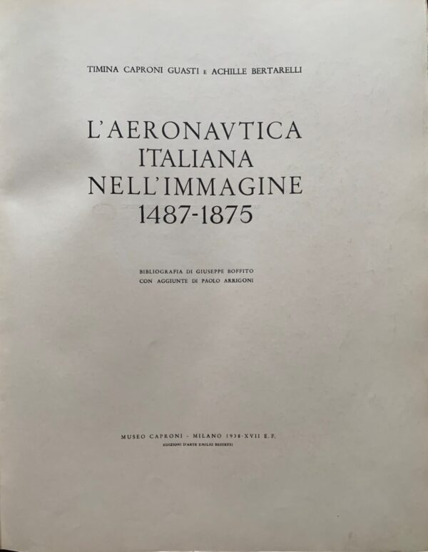 Timina Caproni Guasti e Achille Bertarelli - L'Aeronautica Italiana nell'immagine 1487-1875   [Museo Caproni Milano, 1938]
