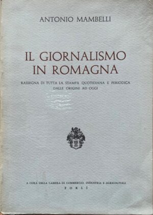 Antonio Mambelli - Il giornalismo in Romagna   [Camera di Commercio di Forlì, 1966]
