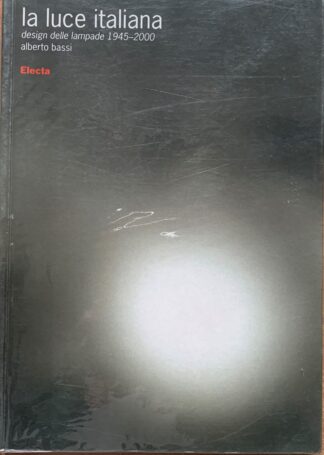 Alberto Bassi - La luce italiana. Design delle lampade 1945-2000   [Electa, 2003]