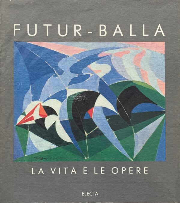 Maurizio Fagiolo dell'Arco - Futur-Balla. La vita e le opere   [Electa, 1992]