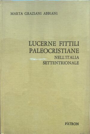 Marta Graziani Abbiani - Lucerne fittili paleocristiane nell'Italia Settentrionale   [Pàtron, 1969]