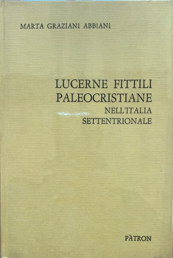 Marta Graziani Abbiani - Lucerne fittili paleocristiane nell'Italia Settentrionale   [Pàtron, 1969]