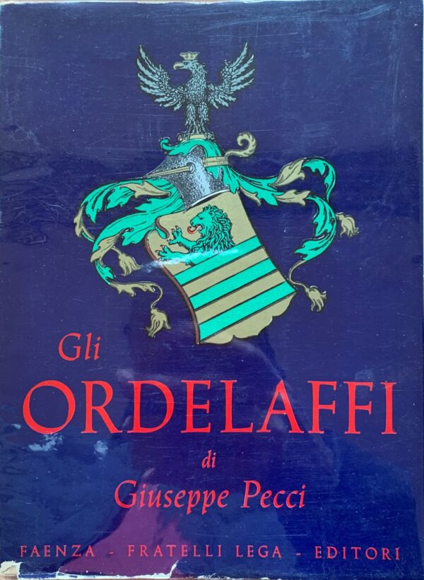 Giuseppe Pecci - Gli Ordelaffi. Signori di Forlì   [Fratelli Lega, 1955]