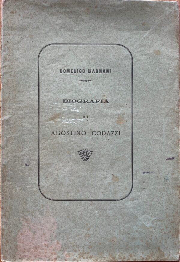 Domenico Magnani - Biografia di Agostino Codazzi   [Tipografia del Lavoro Lugo, 1880]