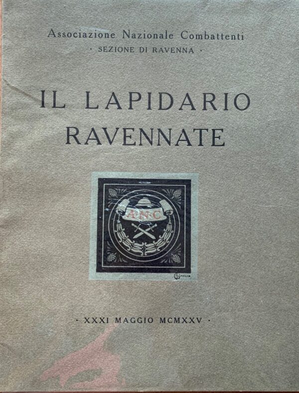 A cura dell'Associazione Nazionale Combattenti - Il lapidario ravennate   [Società Tipo-Editrice Ravennate, 1925]