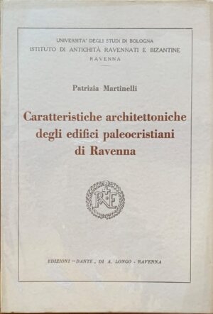 Patrizia Martinelli - Caratteristiche architettoniche degli edifici paleocristiani di Ravenna   [Longo, 1964]