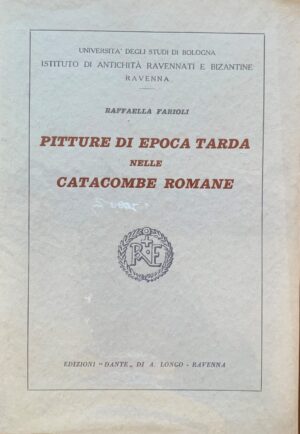 Raffaella Farioli - Pitture di epoca tarda nelle catacombe romane   [Longo, 1963]