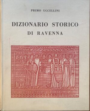 Primo Uccellini - Dizionario storico di Ravenna e di altri luoghi di Romagna   [Forni, 1968]