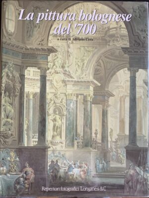 Adriano Cera - La pittura bolognese del '700   [Longanesi, 1994]