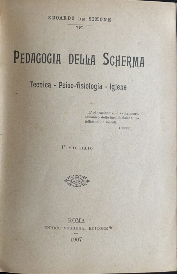 Edoardo De Simone - Pedagogia della scherma. Tecnica, psico-fisiologia, igiene   [Voghera Editore Roma, 1907]