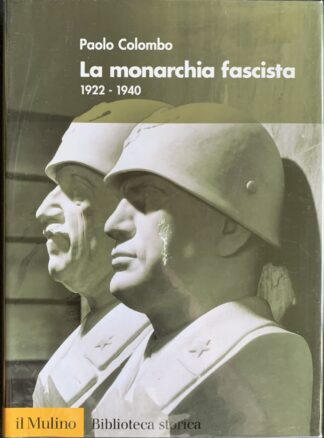 Paolo Colombo - La monarchia fascista 1922-1940   [Il Mulino, 2010]