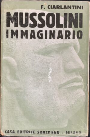 Franco Ciarlantini - Mussolini immaginario   [Sonzogno, 1933]
