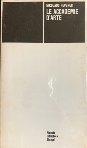 Nikolaus Pevsner - Le accademie d'arte   [Einaudi, 1982]