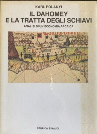 Karl Polanyi - Il Dahomey e la tratta degli schiavi. Analisi di un'economia arcaica   [Einaudi, 1987]