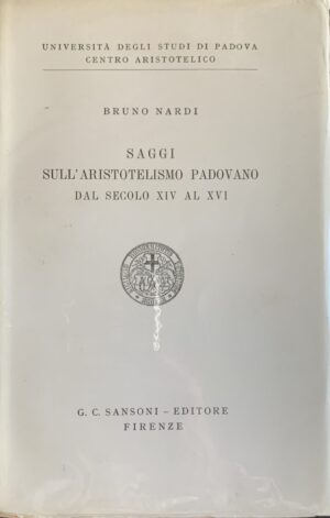 Bruno Nardi - Saggi sull'aristotelismo padovano dal secolo XIV al XVI   [Sansoni, 1958]