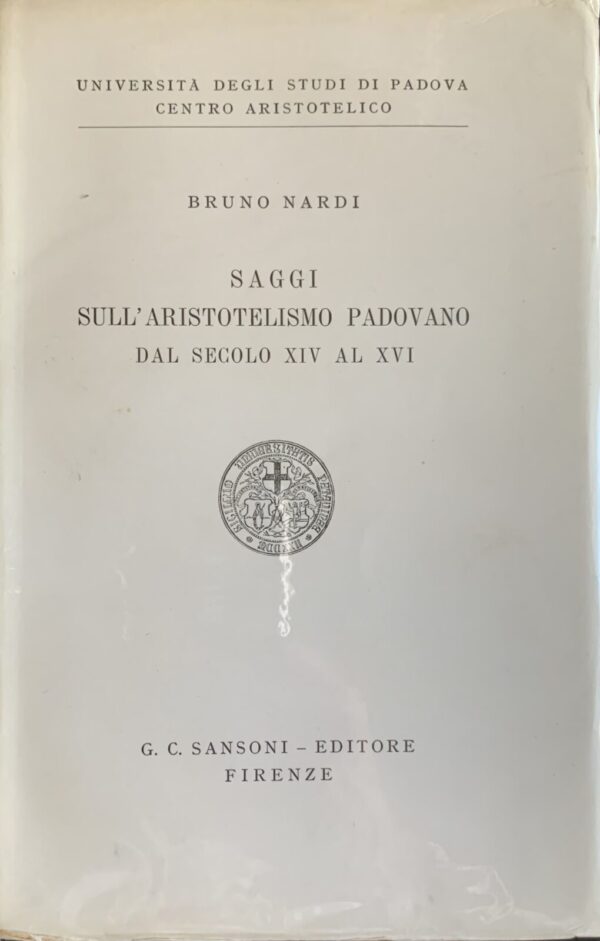Bruno Nardi - Saggi sull'aristotelismo padovano dal secolo XIV al XVI   [Sansoni, 1958]