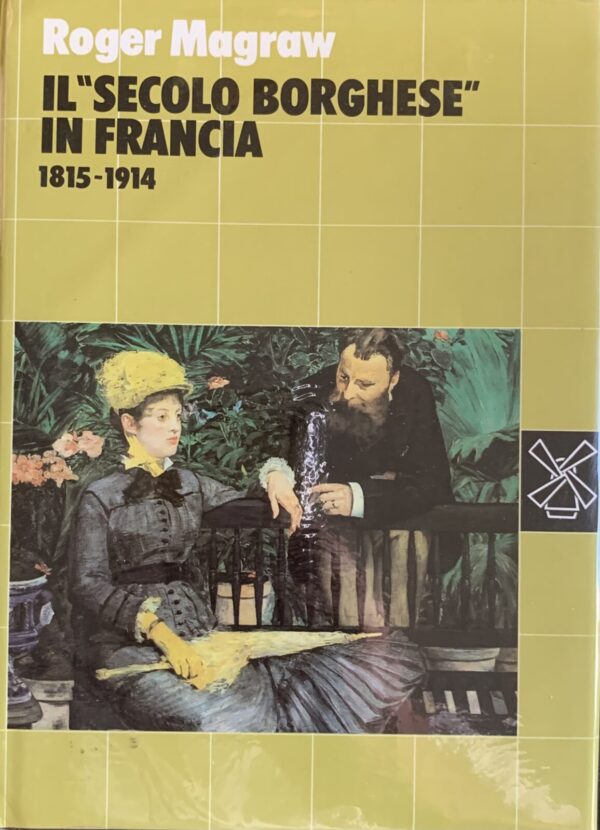 Roger Magraw - Il secolo borghese in Francia 1815-1914   [Il Mulino, 1987]