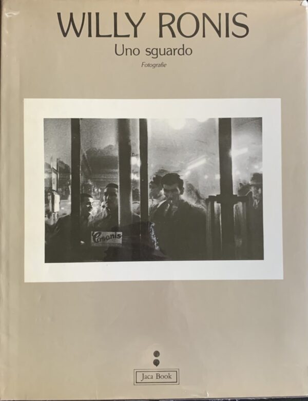 Willy Ronis - Uno sguardo. Fotografie   [Jaca Book, 1981]