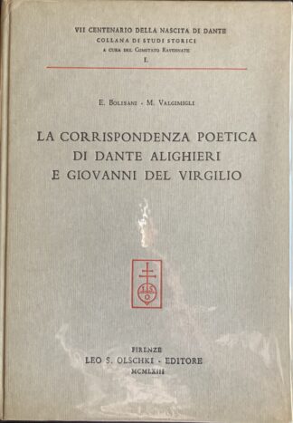 Ettore Bolisani e Manara Valgimigli - La corrispondenza poetica di Dante Alighieri e Giovanni Del Virgilio   [Olschki, 1963]