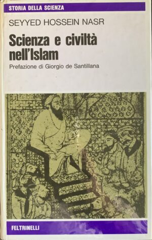 Seyyd Hossein Nasr - Scienza e civiltà nell'Islam   [Feltrinelli, 1977]