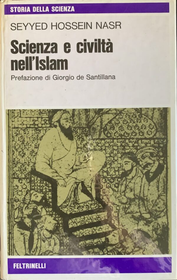 Seyyd Hossein Nasr - Scienza e civiltà nell'Islam   [Feltrinelli, 1977]