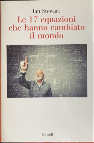 Ian Stewart - Le 17 equazioni che hanno cambiato il mondo   [Einaudi, 2017]