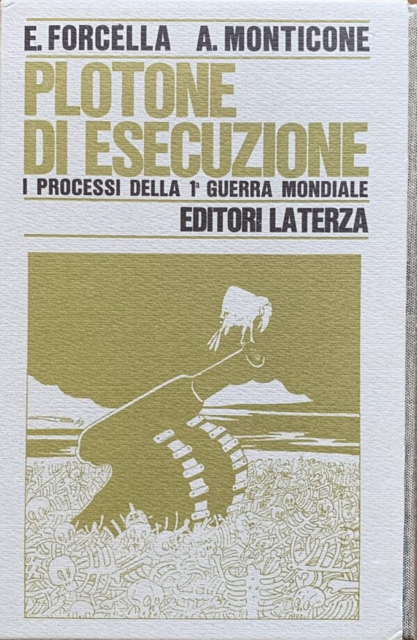 Enzo Forcella e Alberto Monticone - Plotone di esecuzione. I processi della Prima Guerra Mondiale   [Laterza, 1968]