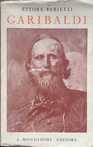 Ettore Fabietti - Garibaldi. L'anima e la vita   [Mondadori, 1930]