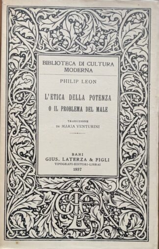 Philip Leon - L'etica della potenza o Il problema del male   [Laterza, 1937]