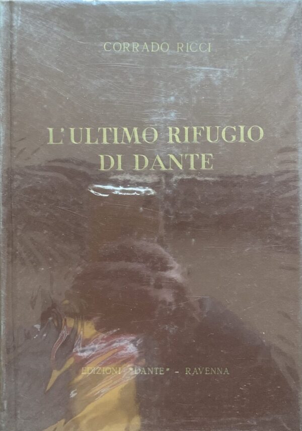 Corrado Ricci - L'ultimo rifugio di Dante   [Longo, 1965]