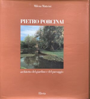 Milena Matteini - Pietro Porcinai. Architetto del giardino e del paesaggio   [Electa, 1991]